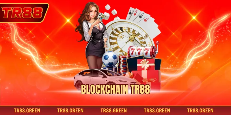 Blockchain TR88 – Uy Tín Với Các Sảnh Cược Cực Hot