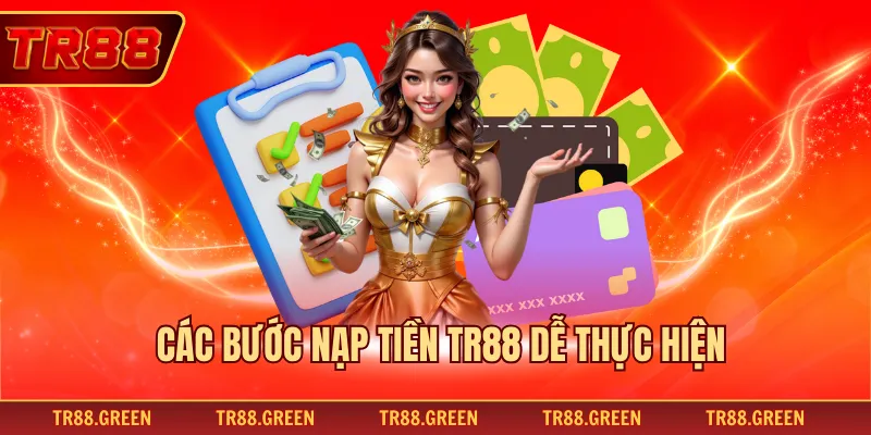 Các bước nạp tiền TR88 dễ thực hiện