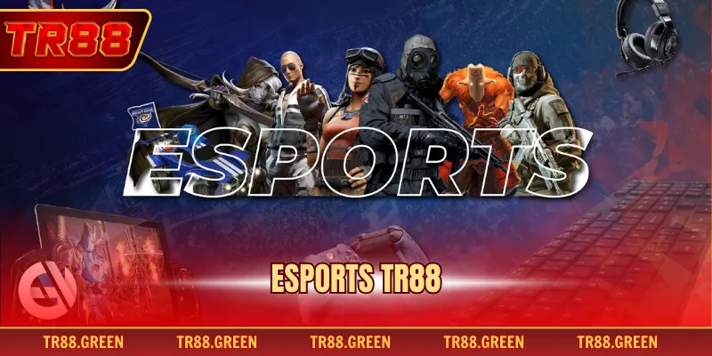 Esports TR88 – Nền Tảng Cá Cược Đỉnh Cao, Cơ Hội Thắng Lớn