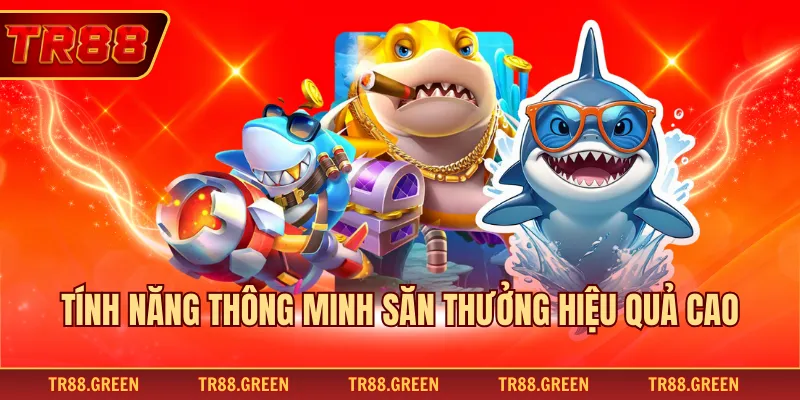Tính năng thông minh săn thưởng hiệu quả cao