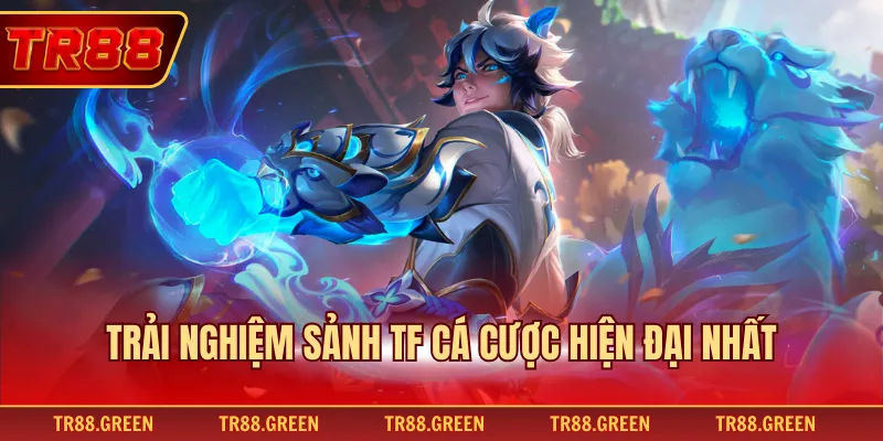 Trải nghiệm sảnh TF cá cược hiện đại nhất